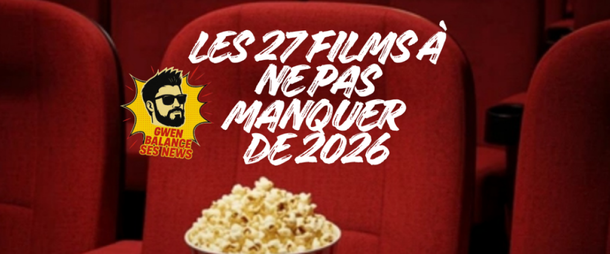 Gwen Balance ses 27 films immanquables de 2026