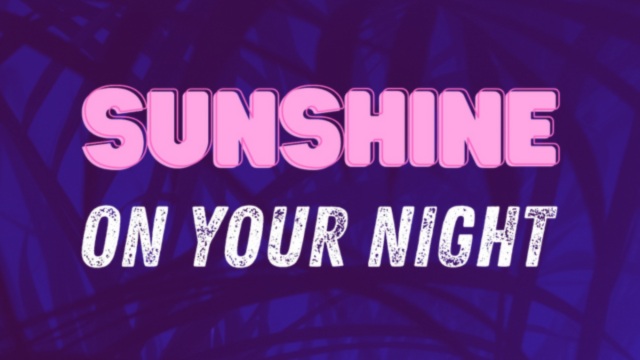 SUNSHINE ON YOUR NIGHT
